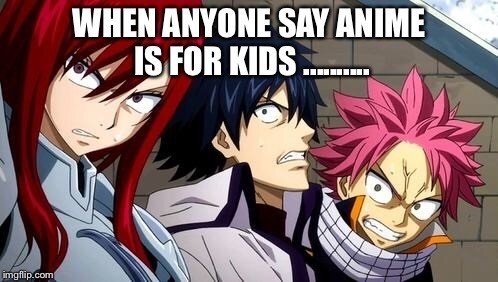 anime is not for kids meme fairy tail