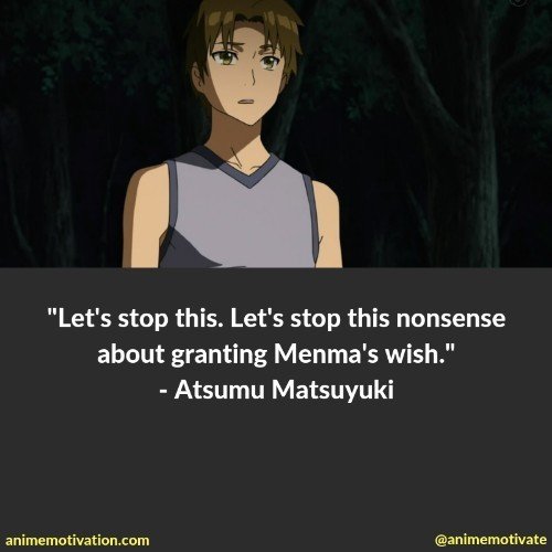 Let's stop this. Let's stop this nonsense about granting Menma's wish. - Atsumu Matsuyuki
