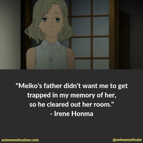 Meiko's father didn't want me to get trapped in my memory of her, so he cleared out her room. - Irene Honma