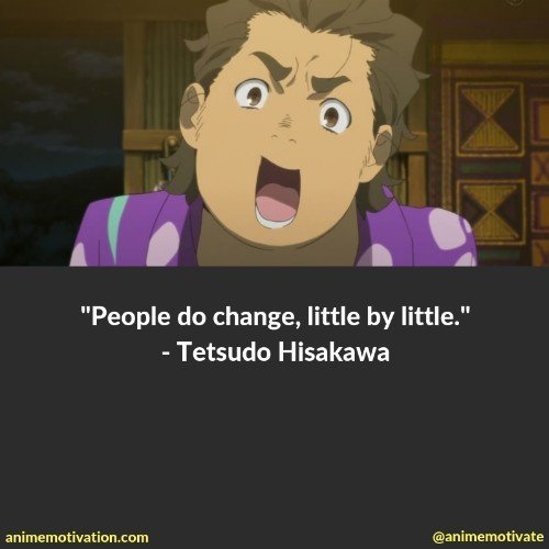 People do change, little by little. - Tetsudo Hisakawa