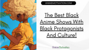 The Best Black Anime Shows With Black Protagonists And Culture!