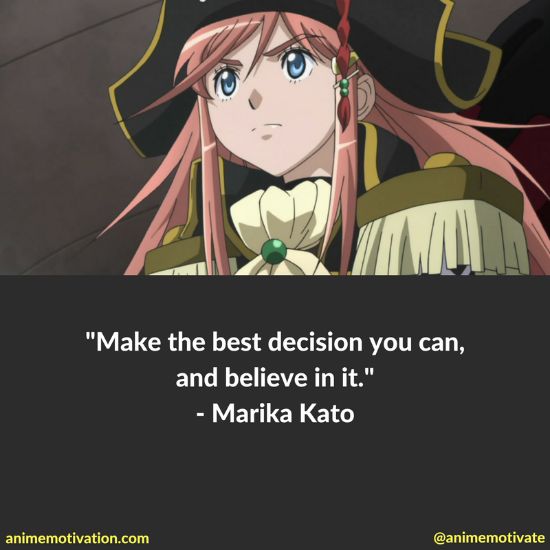 Make the best decision you can, and believe in it. - Marika Kato