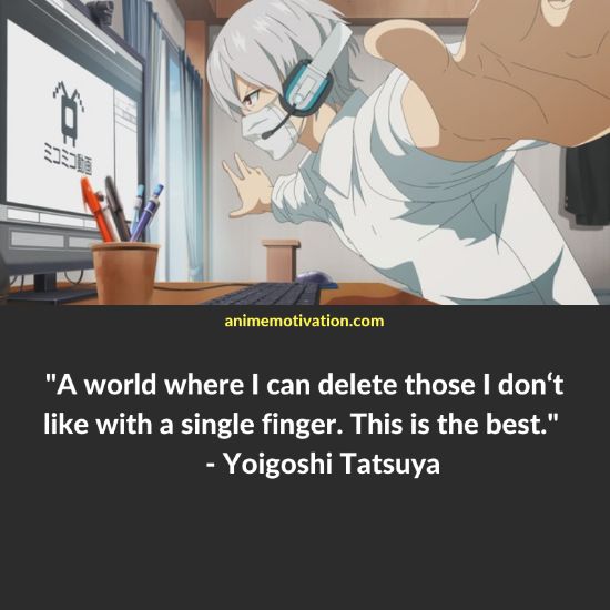 A world where I can delete those I don‘t like with a single finger. This is the best. - Yoigoshi Tatsuya