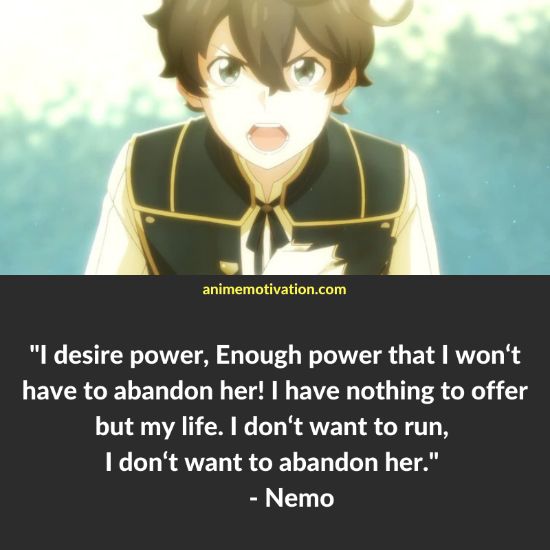 I desire power, Enough power that I won‘t have to abandon her! I have nothing to offer but my life. I don‘t want to run, I don‘t want to abandon her. - Nemo