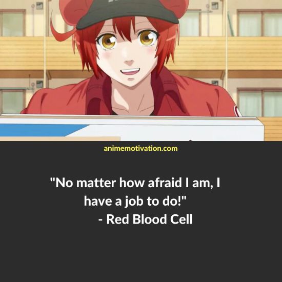 No matter how afraid I am, I have a job to do! - Red Blood Cell