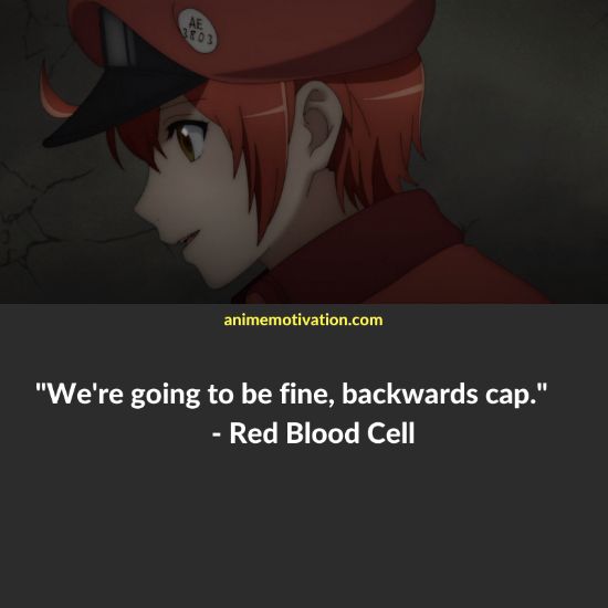 We're going to be fine, backwards cap." - Red Blood Cell