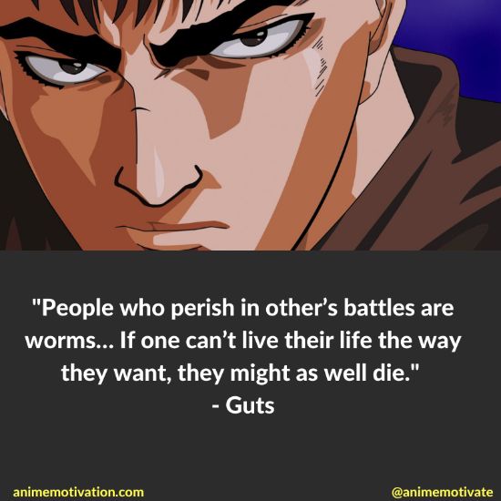 People who perish in other’s battles are worms… If one can’t live their life the way they want, they might as well die.