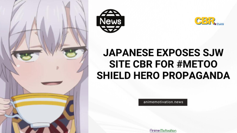 Japanese Exposes SJW Site CBR For #metoo Shield Hero Propaganda