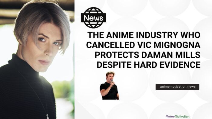 The Anime Industry Who Cancelled Vic Mignogna Is Now Protecting Daman Mills Despite HARD EVIDENCE 1 | https://animemotivation.com/