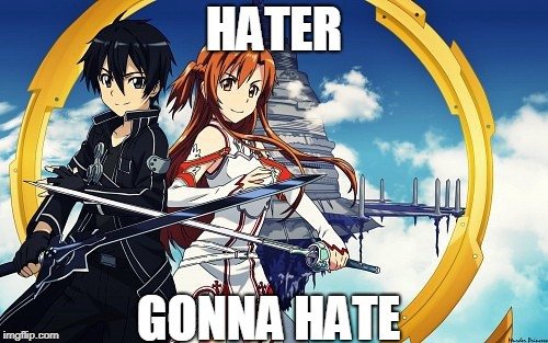 haters gonna hate sword art online meme | https://animemotivation.com/is-sword-art-online-isekai/