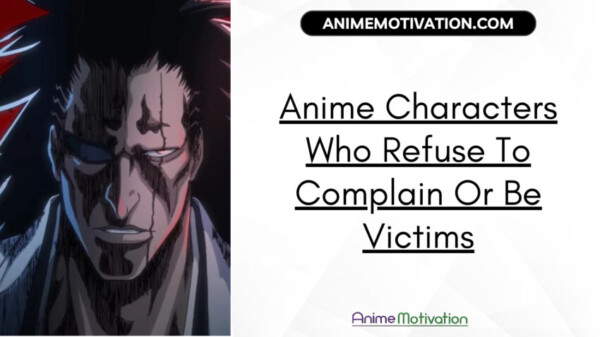 Anime Characters Who Refuse To Complain Or Be Victims