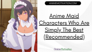 Anime Maid Characters Who Are Simply The Best Recommended