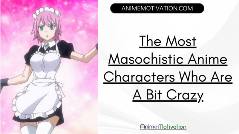 The Most Masochistic Anime Characters Who Are A Bit Crazy