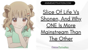 Slice Of Life Vs Shonen And Why ONE Is More Mainstream Than The Other | https://animemotivation.com/why-adults-should-watch-anime/