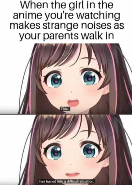 Your family walking in at the worst time anime meme