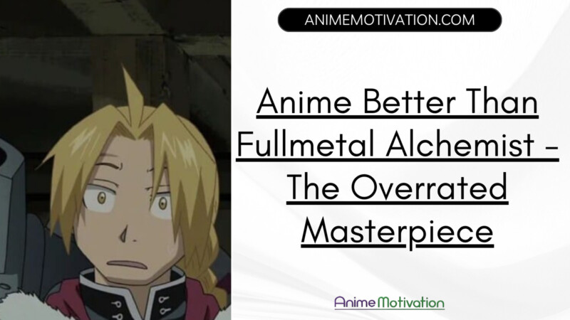 Anime Better Than Fullmetal Alchemist The Overrated Masterpiece