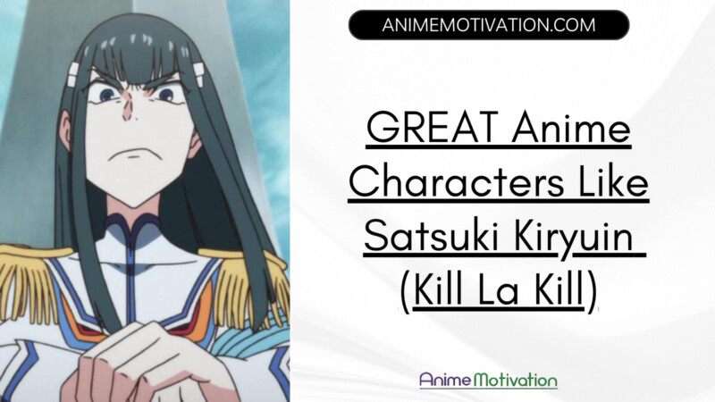 Great Anime Characters Like Satsuki Kiryuin (kill La Kill)
