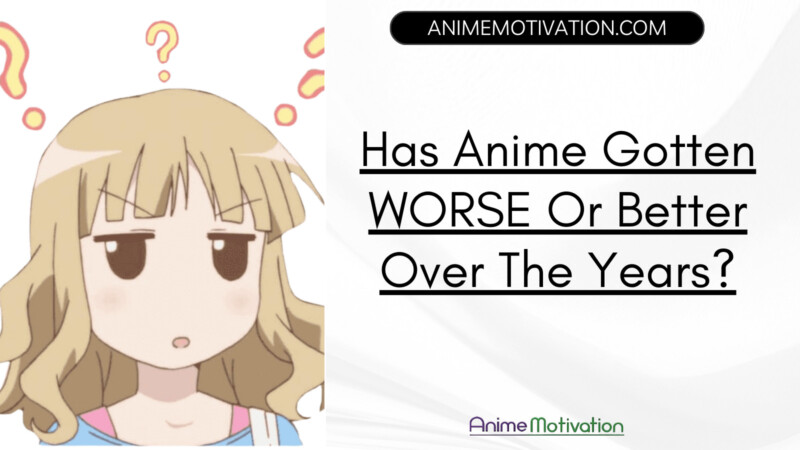 Has Anime Gotten Worse Or Better Over The Years