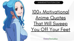 100 Motivational Anime Quotes That Will Sweep You Off Your Feet