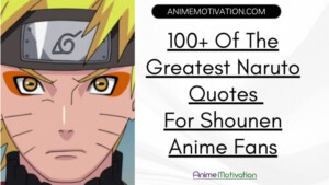 100 Of The Greatest Naruto Quotes For Shounen Anime Fans