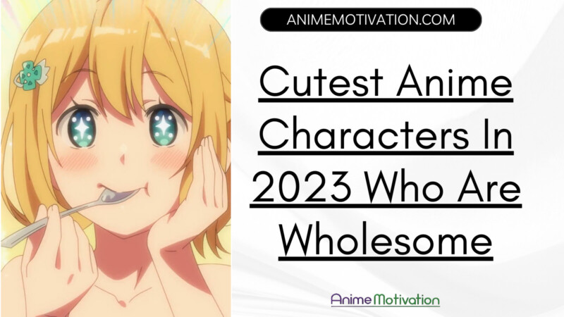 Cutest Anime Characters In 2023 Who Are Wholesome