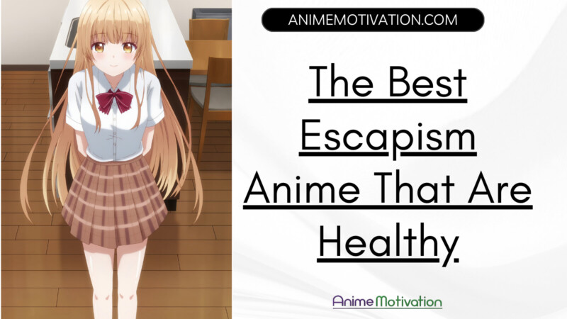 The Best Escapism Anime That Are Actually Healthy