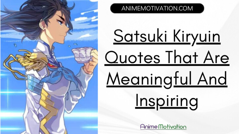 satsuki Kiryuin Quotes That Are Meaningful And Inspiring