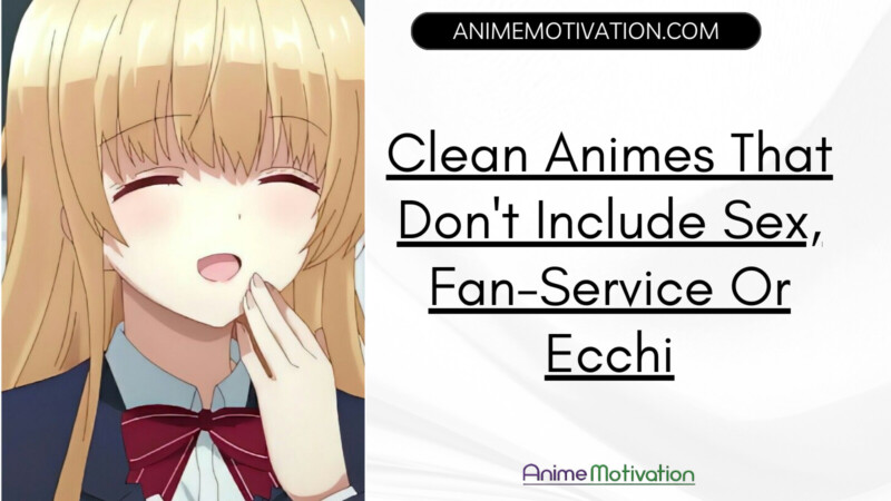 Clean Animes That Dont Include Sex Fan Service Or Ecchi Content