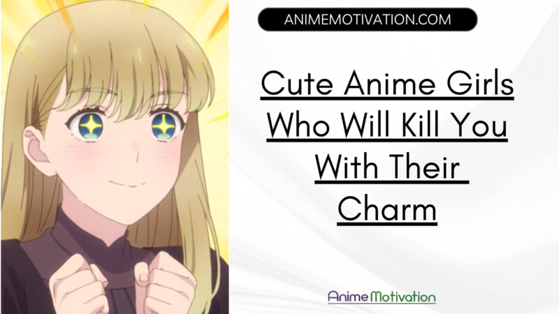Cute Anime Girls Who Will Kill You With Their Charm