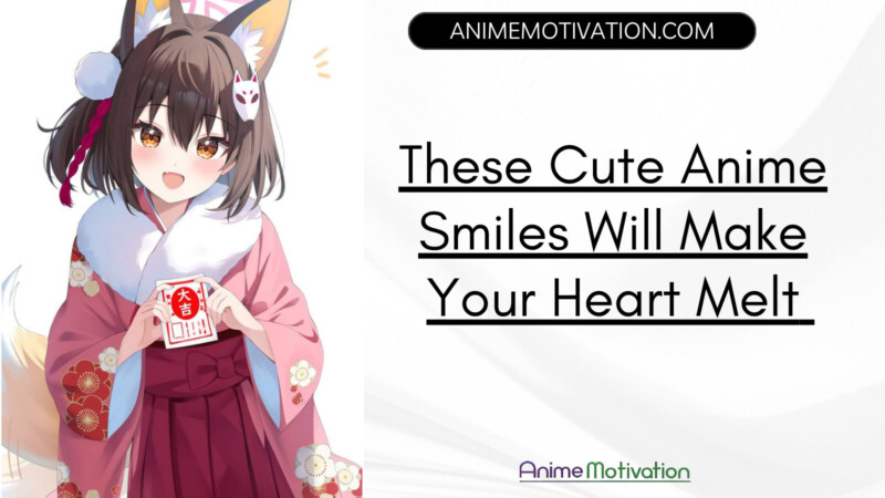 Cute Anime Smiles Will Make Your Heart Melt Like A Piece Of Chocolate
