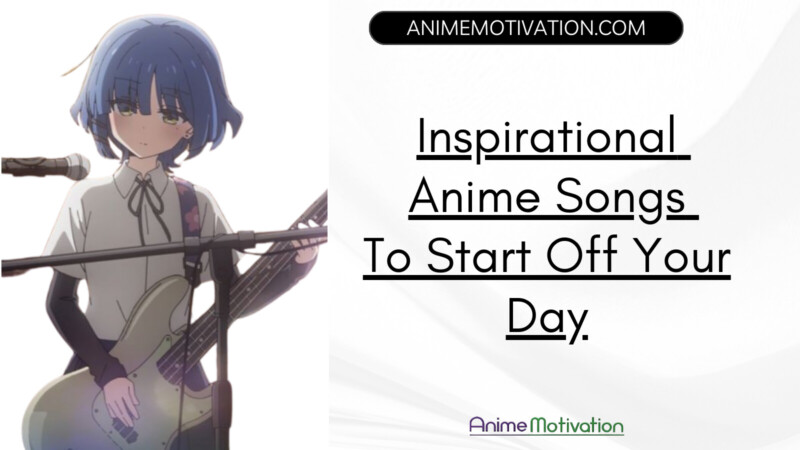 Inspirational Anime Songs To Start Off Your Day