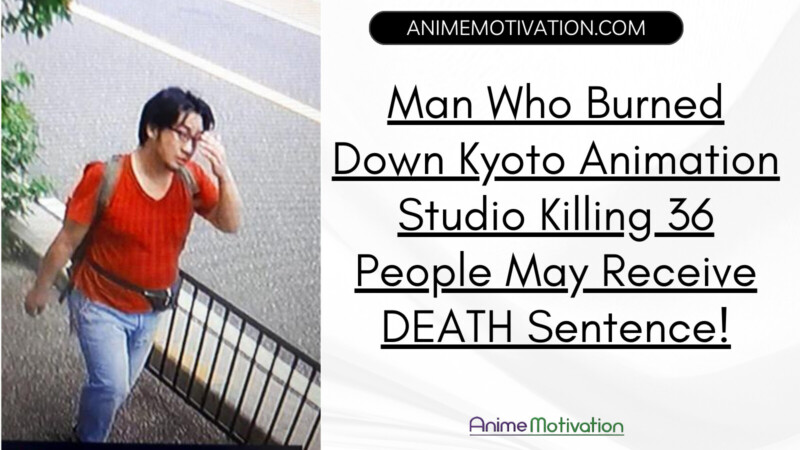 Man Who Burned Down Kyoto Animation Studio Killing 36 People Gets DEATH Sentence