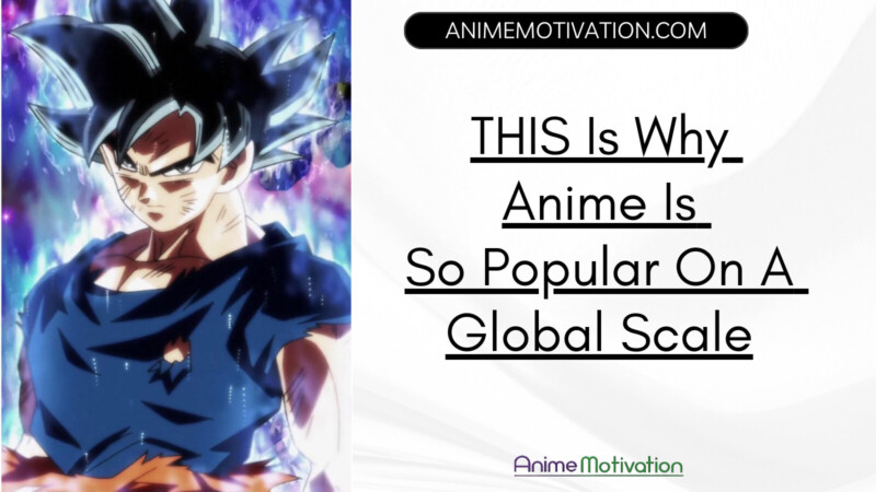 THIS Is Why Anime Is So Popular On A Global Scale
