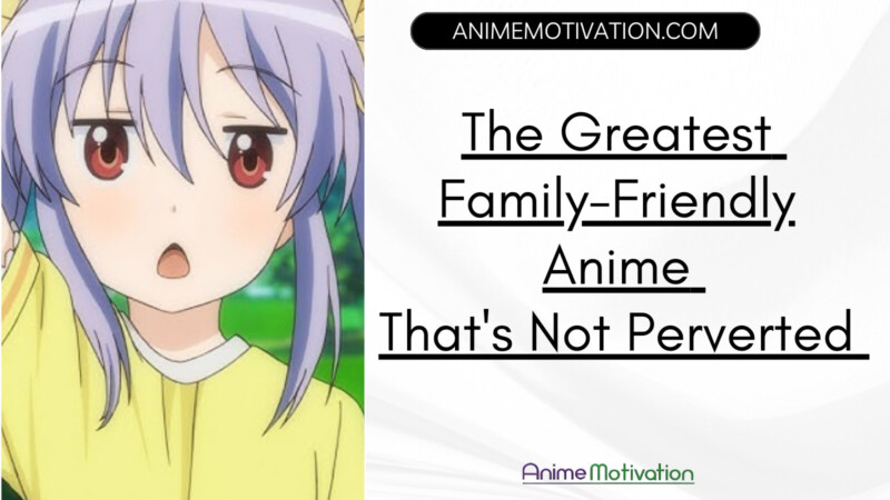 The Greatest Family Friendly Anime Thats Not Perverted