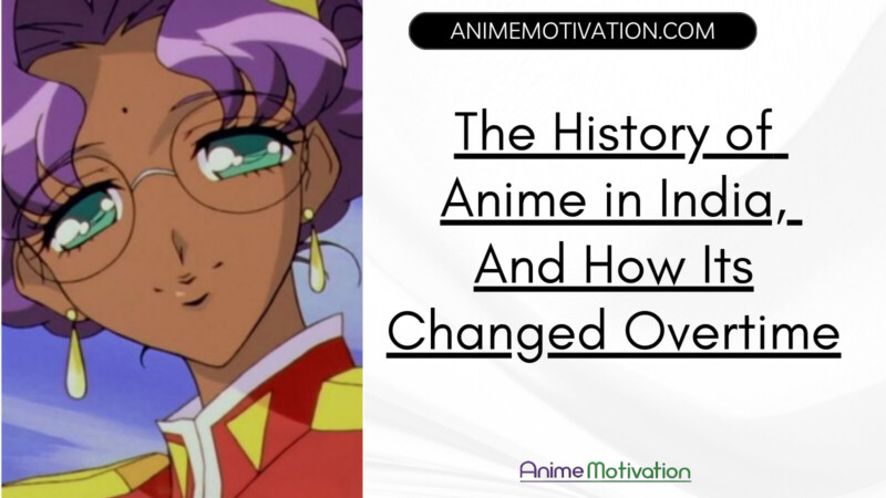 The History of Anime in India And How Its Changed Overtime