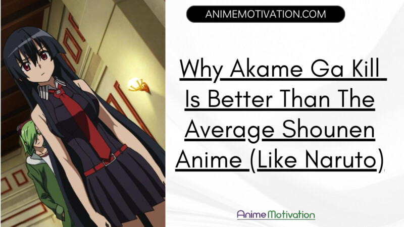 Why Akame Ga Kill Is Better Than The Average Shounen Anime Like Naruto
