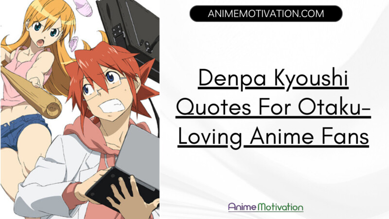 Denpa Kyoushi Quotes For Otaku Loving Anime Fans