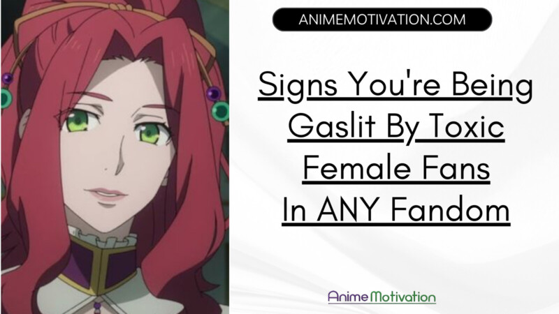 Signs Youre Being Gaslit By Toxic Female Anime Fans