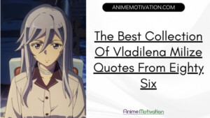 The Best Collection Of Vladilena Milize Quotes From Eighty Six (Recommended)