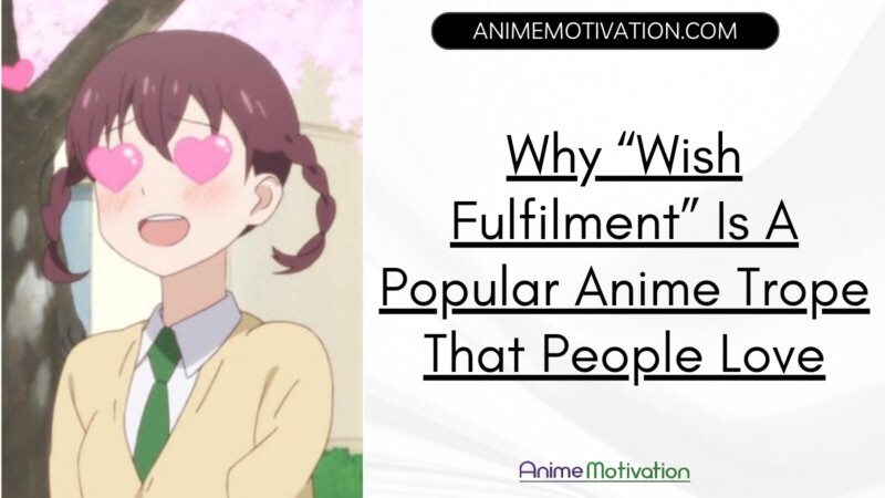 Why Wish Fulfilment Is A Popular Anime Trope That People Love