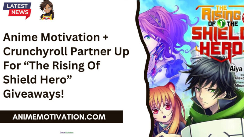 Anime Motivation + Crunchyroll Partner Up For “the Rising Of Shield Hero” Giveaways!