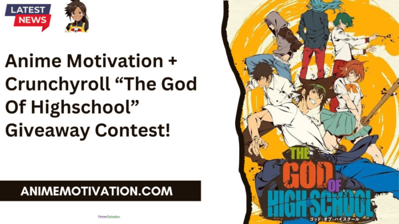 Anime Motivation + Crunchyroll “the God Of Highschool” Giveaway Contest!