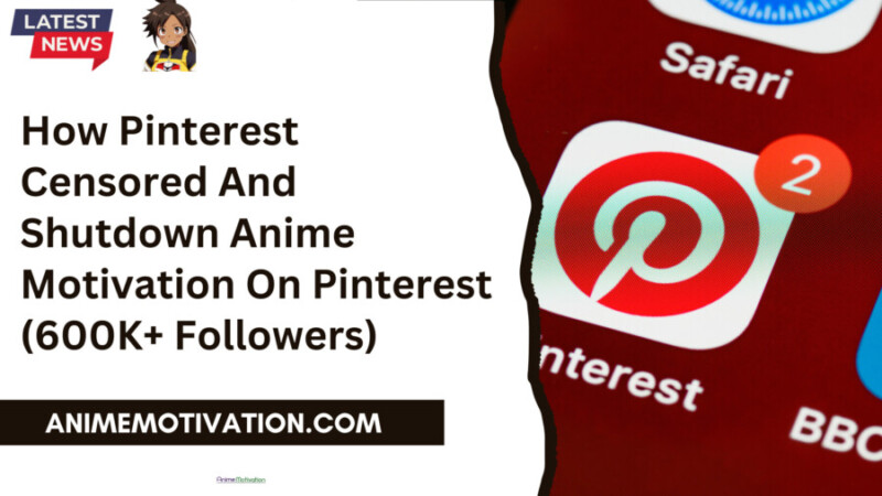 How Pinterest Censored And Shutdown Anime Motivation On Pinterest (600k+ Followers)