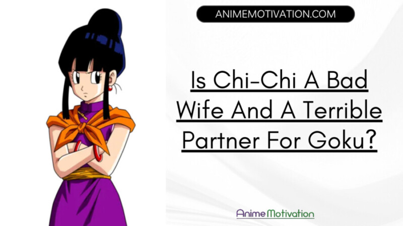 Is Chi Chi A Bad Wife And A Terrible Partner For Goku