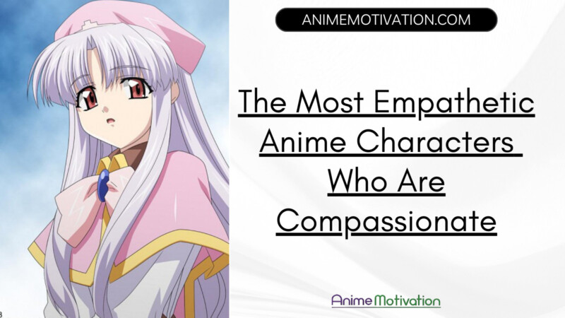 The Most Empathetic Anime Characters Who Are Compassionate