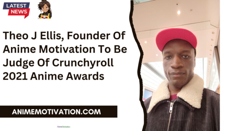 Theo J Ellis, Founder Of Anime Motivation To Be Judge Of Crunchyroll 2021 Anime Awards