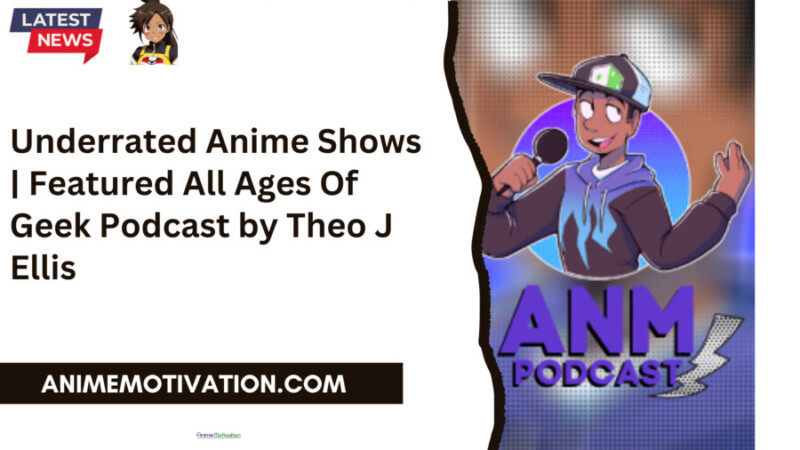 Underrated Anime Shows Featured All Ages Of Geek Podcast By Theo J Ellis