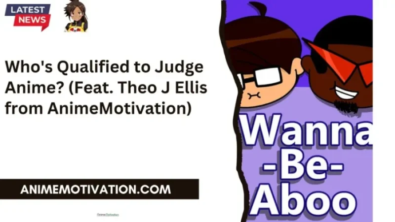 Whos Qualified To Judge Anime Feat. Theo J Ellis From Animemotivation.jpg
