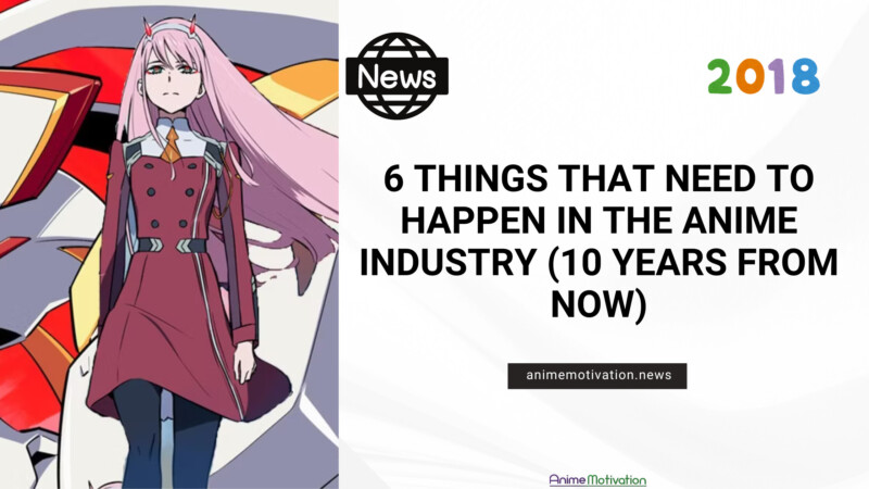 6 Things That Need To Happen In The Anime Industry (10 Years From Now)
