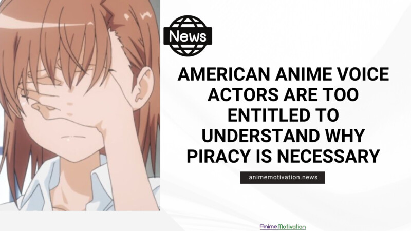 American Anime Voice Actors Are Too Entitled To Understand Why PIRACY Is Necessary